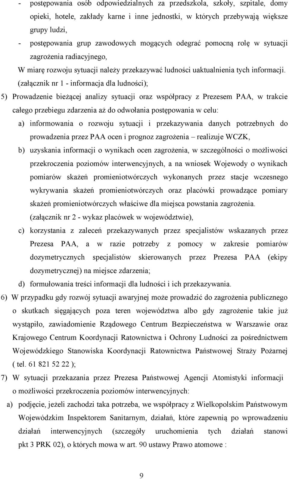 (załącznik nr 1 - informacja dla ludności); 5) Prowadzenie bieżącej analizy sytuacji oraz współpracy z Prezesem PAA, w trakcie całego przebiegu zdarzenia aż do odwołania postępowania w celu: a)