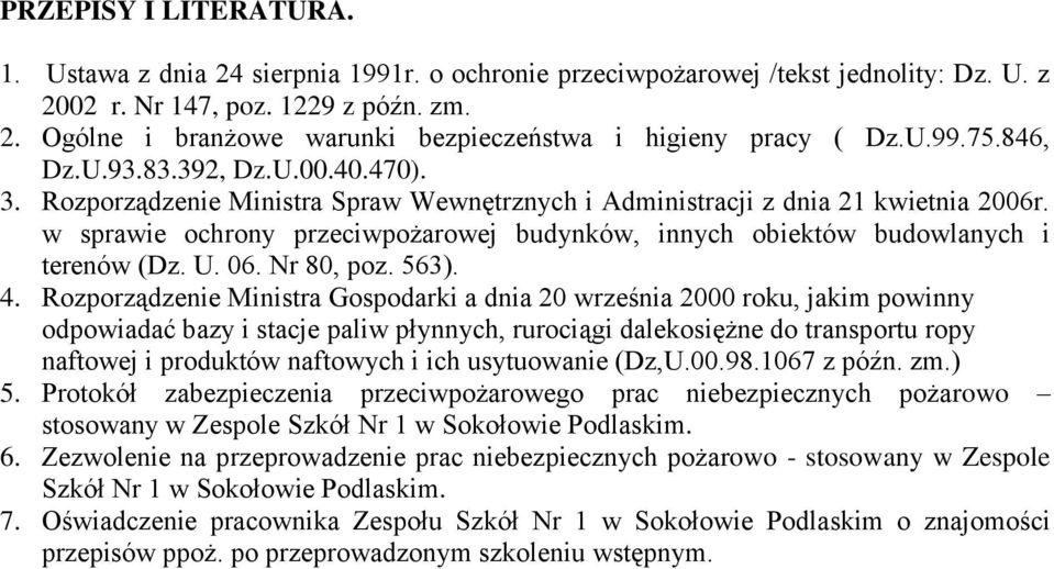 w sprawie ochrony przeciwpożarowej budynków, innych obiektów budowlanych i terenów (Dz. U. 06. Nr 80, poz. 563). 4.