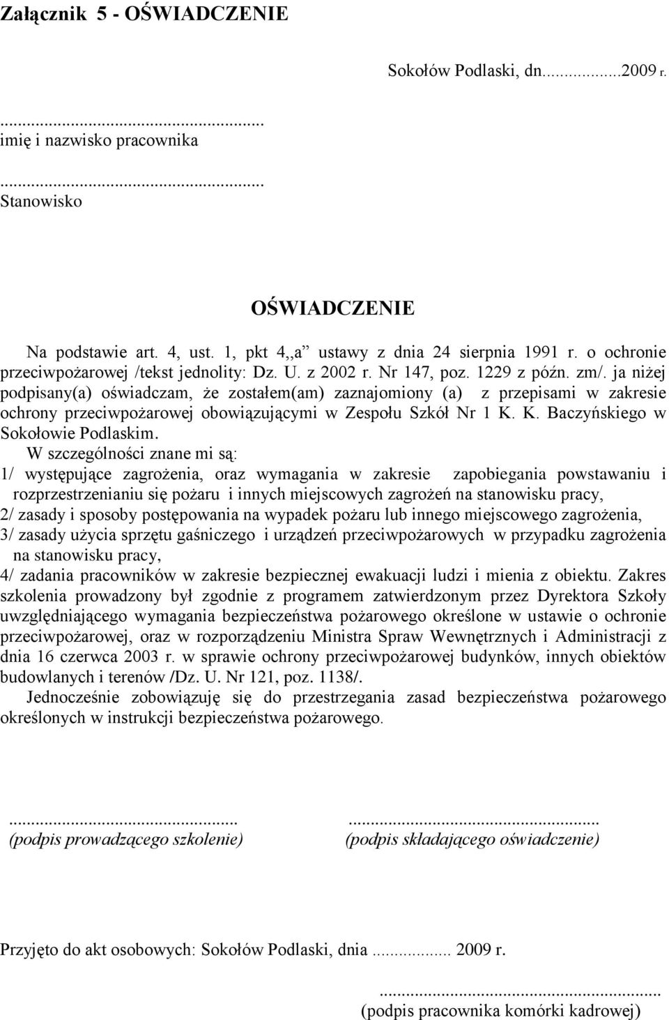 ja niżej podpisany(a) oświadczam, że zostałem(am) zaznajomiony (a) z przepisami w zakresie ochrony przeciwpożarowej obowiązującymi w Zespołu Szkół Nr 1 K. K. Baczyńskiego w Sokołowie Podlaskim.