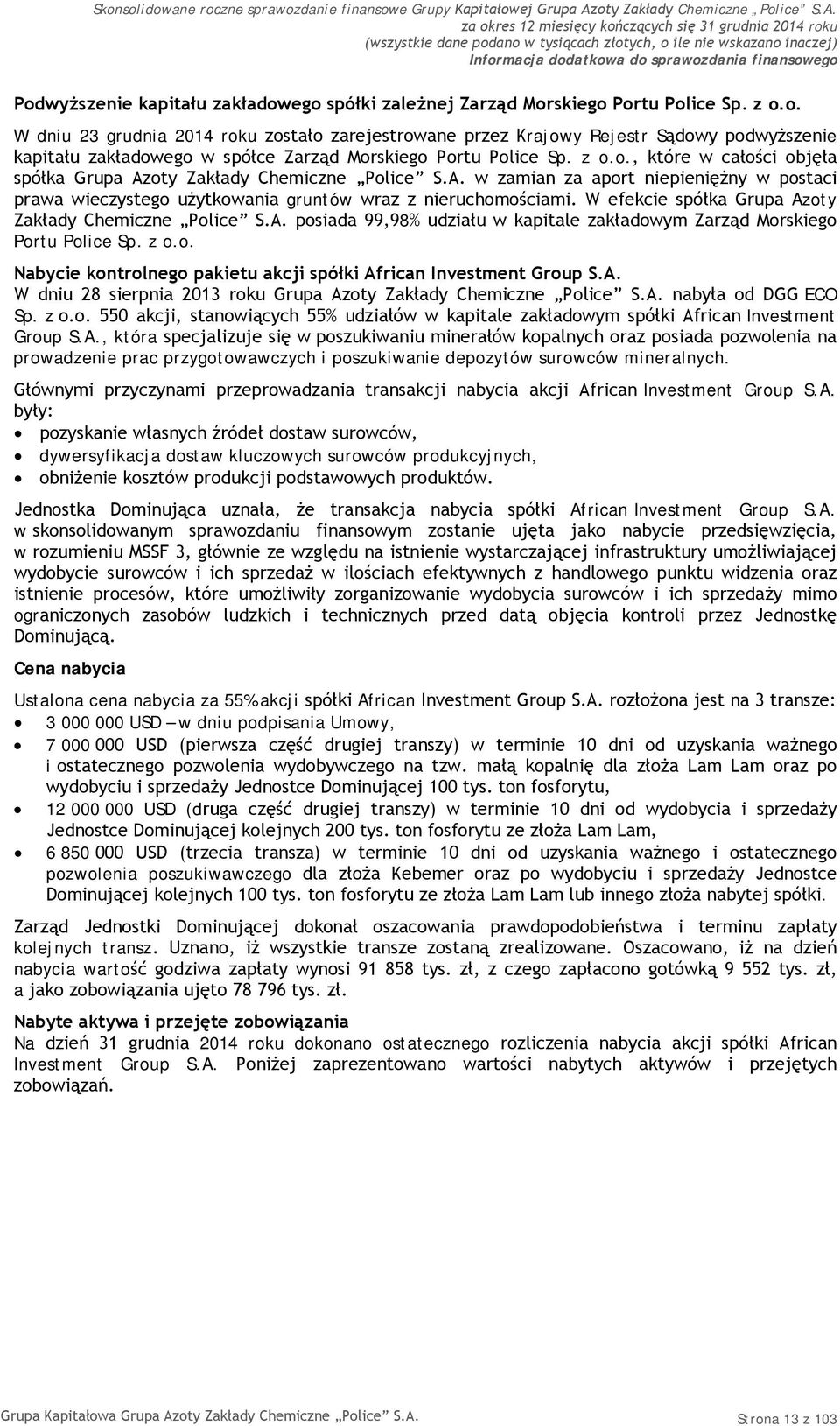 W efekcie spółka Grupa Azoty Zakłady Chemiczne Police S.A. posiada 99,98% udziału w kapitale zakładowym Zarząd Morskiego Portu Police Sp. z o.o. Nabycie kontrolnego pakietu akcji spółki African Investment Group S.