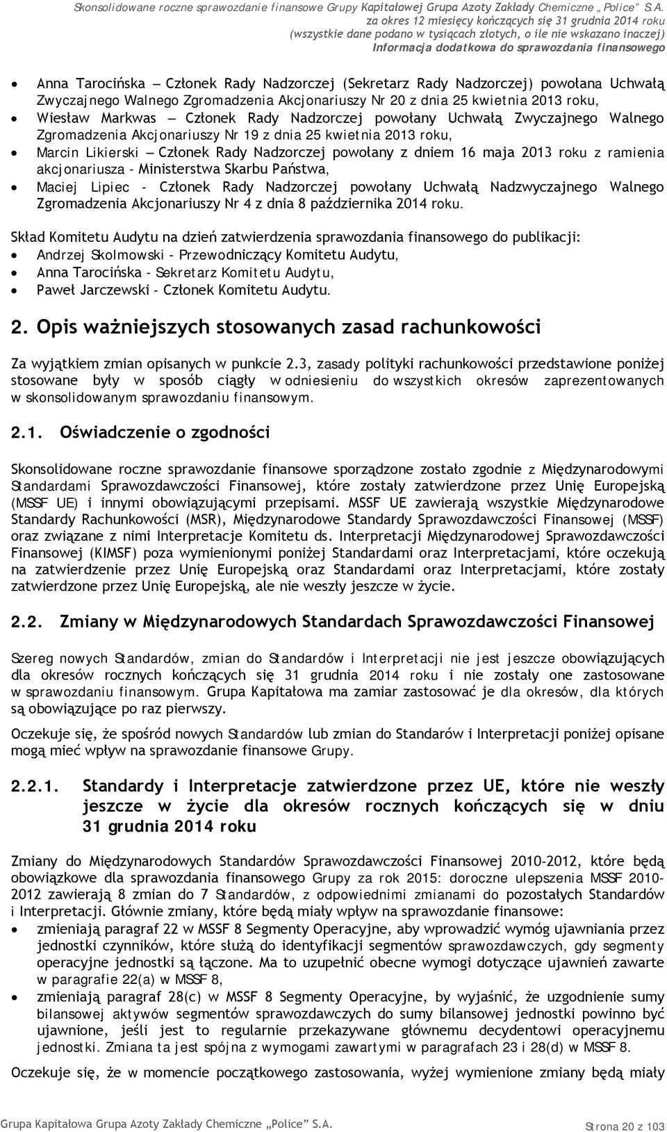 akcjonariusza - Ministerstwa Skarbu Państwa, Maciej Lipiec - Członek Rady Nadzorczej powołany Uchwałą Nadzwyczajnego Walnego Zgromadzenia Akcjonariuszy Nr 4 z dnia 8 października 2014 roku.