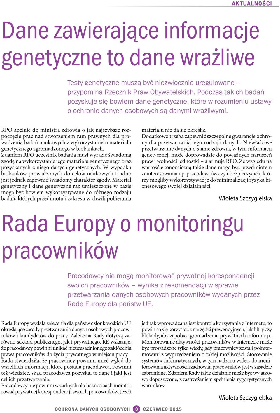 RPO apeluje do ministra zdrowia o jak najszybsze rozpoczęcie prac nad stworzeniem ram prawnych dla prowadzenia badań naukowych z wykorzystaniem materiału genetycznego zgromadzonego w biobankach.