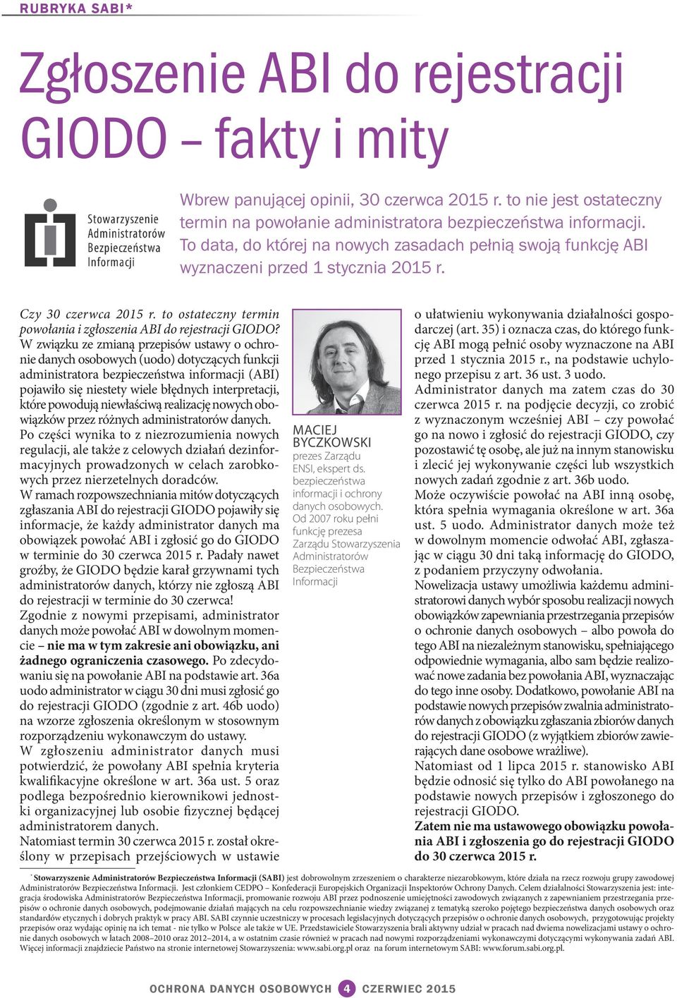 W związku ze zmianą przepisów ustawy o ochronie danych osobowych (uodo) dotyczących funkcji administratora bezpieczeństwa informacji (ABI) pojawiło się niestety wiele błędnych interpretacji, które