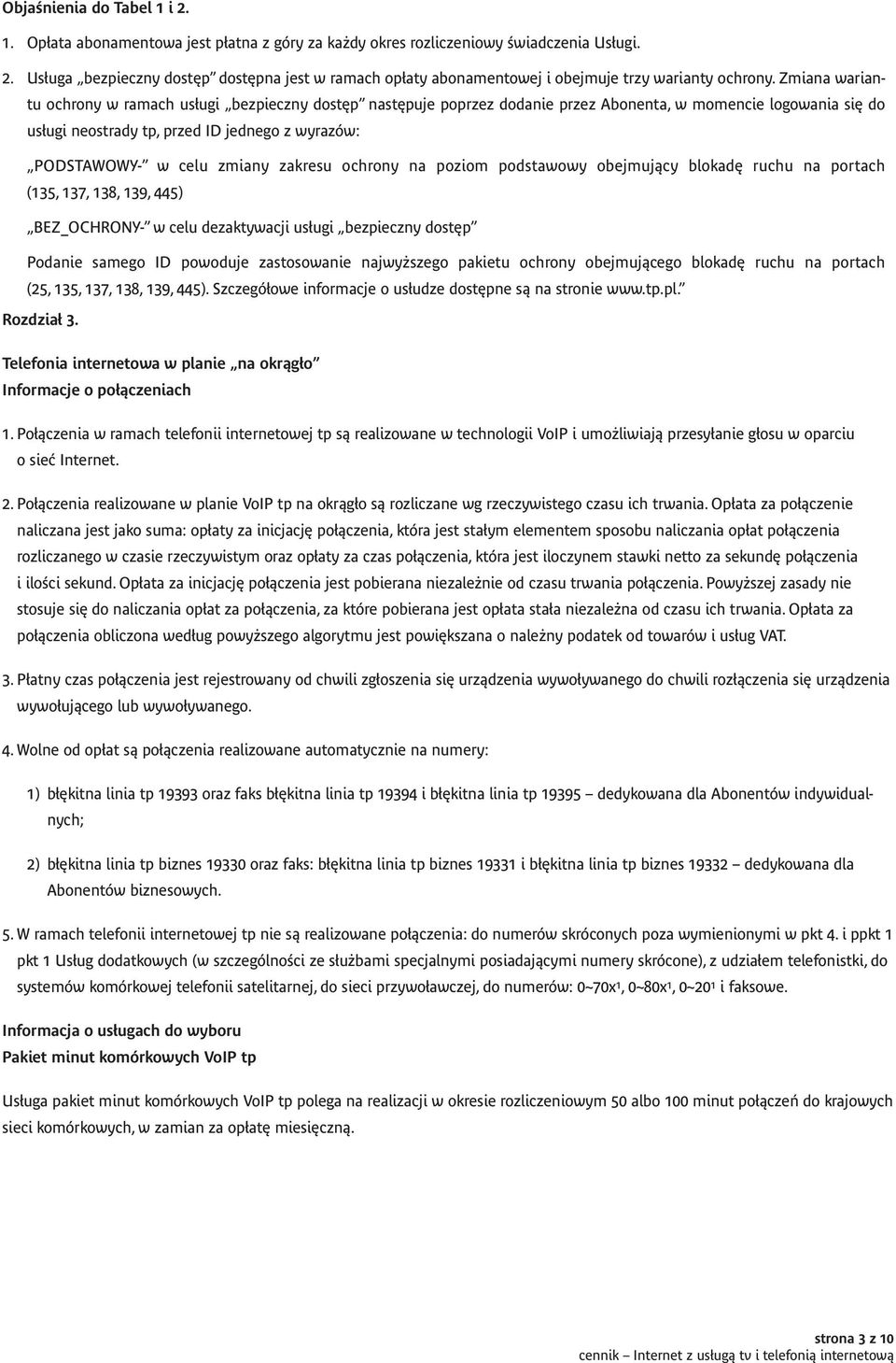 zmiany zakresu ochrony na poziom podstawowy obejmujący blokadę ruchu na portach (135, 137, 138, 139, 445) BEZ_OCHRONY- w celu dezaktywacji usługi bezpieczny dostęp Podanie samego ID powoduje