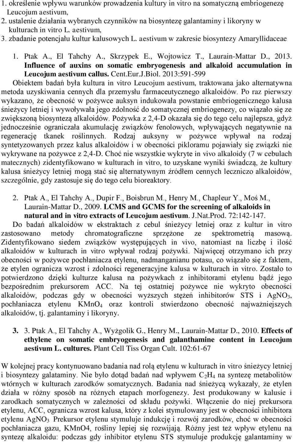 aestivum w zakresie biosyntezy Amaryllidaceae 1. Ptak A., El Tahchy A., Skrzypek E., Wojtowicz T., Laurain-Mattar D., 2013.