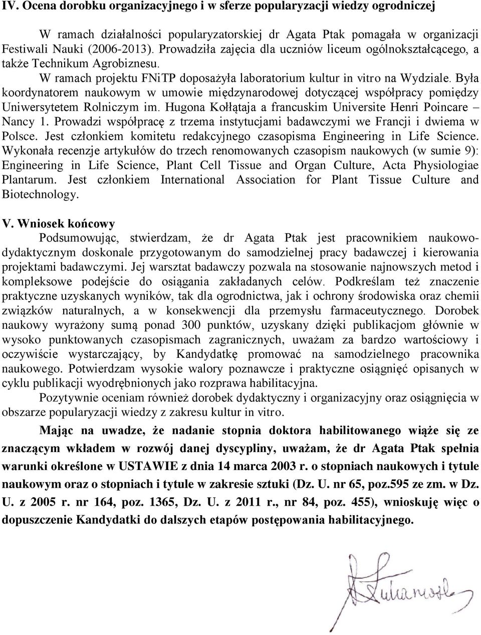 Była koordynatorem naukowym w umowie międzynarodowej dotyczącej współpracy pomiędzy Uniwersytetem Rolniczym im. Hugona Kołłątaja a francuskim Universite Henri Poincare Nancy 1.