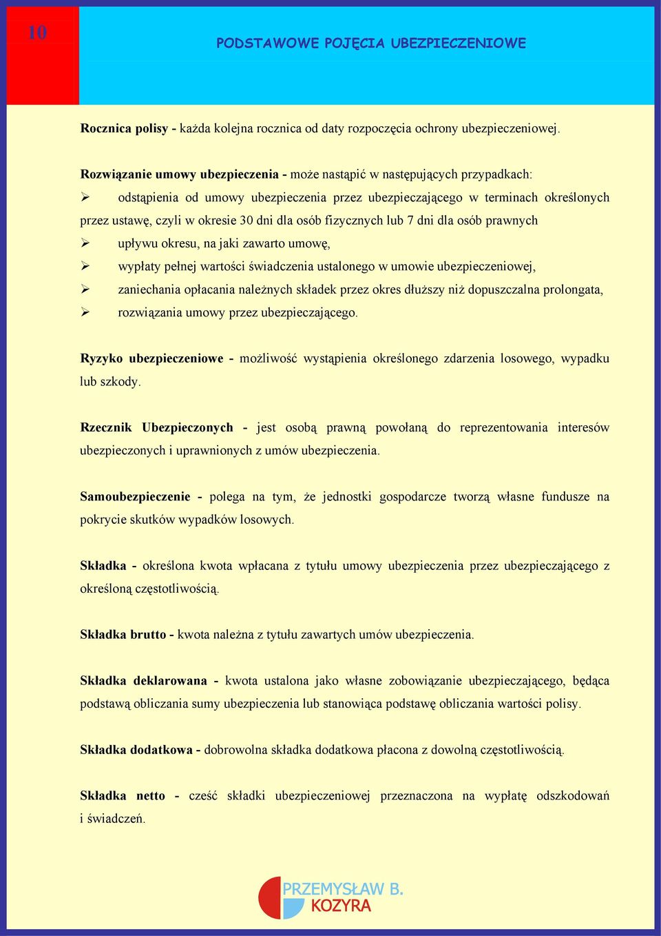 osób fizycznych lub 7 dni dla osób prawnych upływu okresu, na jaki zawarto umowę, wypłaty pełnej wartości świadczenia ustalonego w umowie ubezpieczeniowej, zaniechania opłacania należnych składek