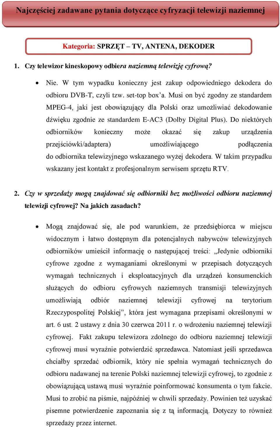 Musi on być zgodny ze standardem MPEG-4, jaki jest obowiązujący dla Polski oraz umożliwiać dekodowanie dźwięku zgodnie ze standardem E-AC3 (Dolby Digital Plus).