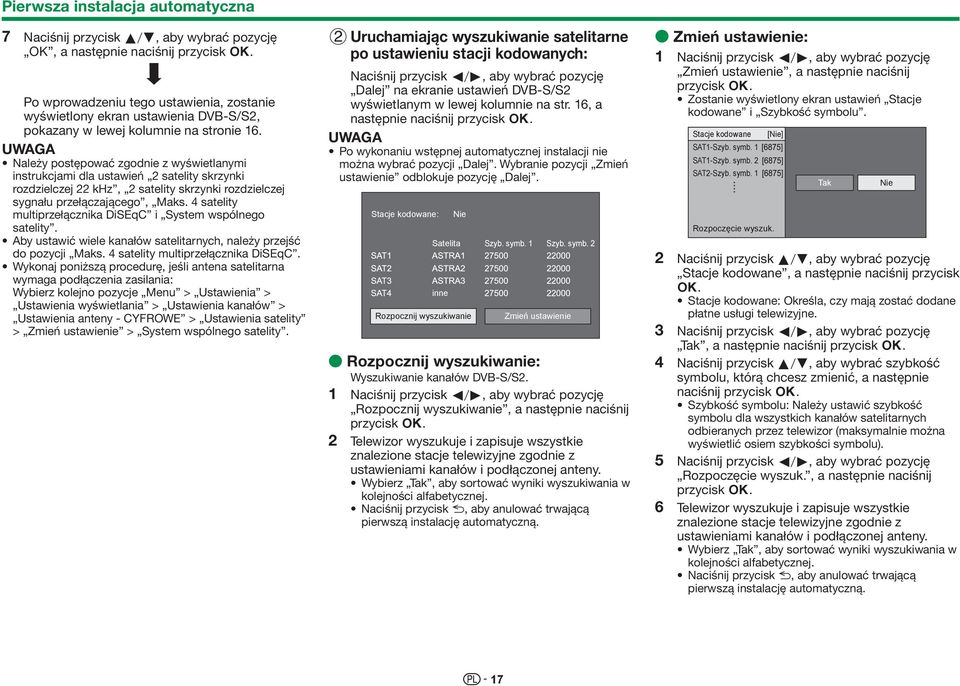 Należy postępować zgodnie z wyświetlanymi instrukcjami dla ustawień 2 satelity skrzynki rozdzielczej 22 khz, 2 satelity skrzynki rozdzielczej sygnału przełączającego, Maks.