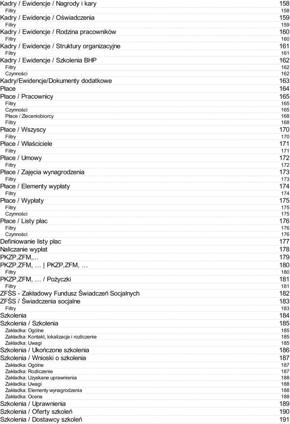 Umowy Filtry Płace / Zajęcia wynagrodzenia Filtry Płace / Elementy wypłaty Filtry Płace / Wypłaty Filtry Czynności Płace / Listy płac Filtry Czynności Definiowanie listy płac Naliczanie wypłat