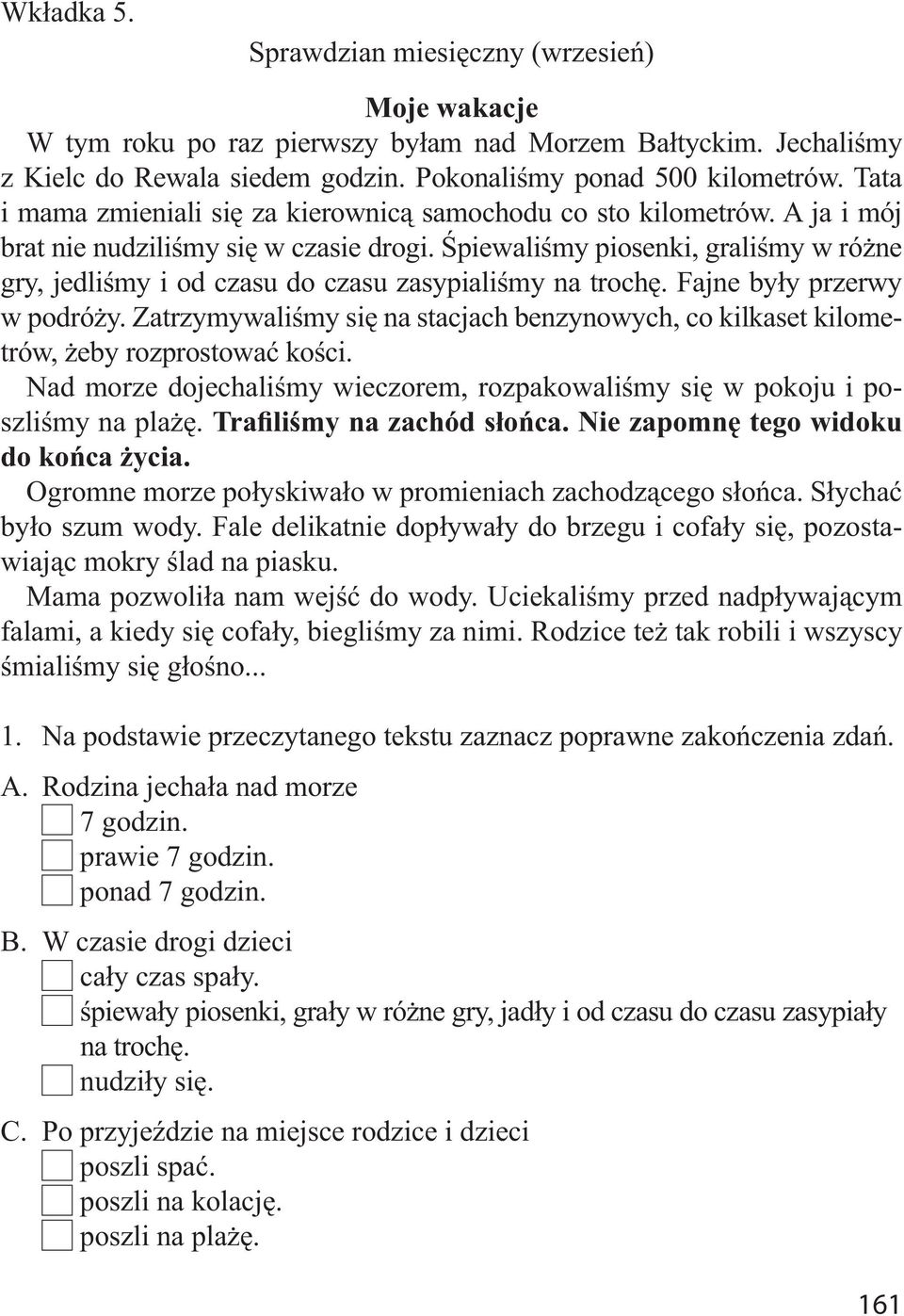 Śpiewaliśmy piosenki, graliśmy w różne gry, jedliśmy i od czasu do czasu zasypialiśmy na trochę. Fajne były przerwy w podróży.