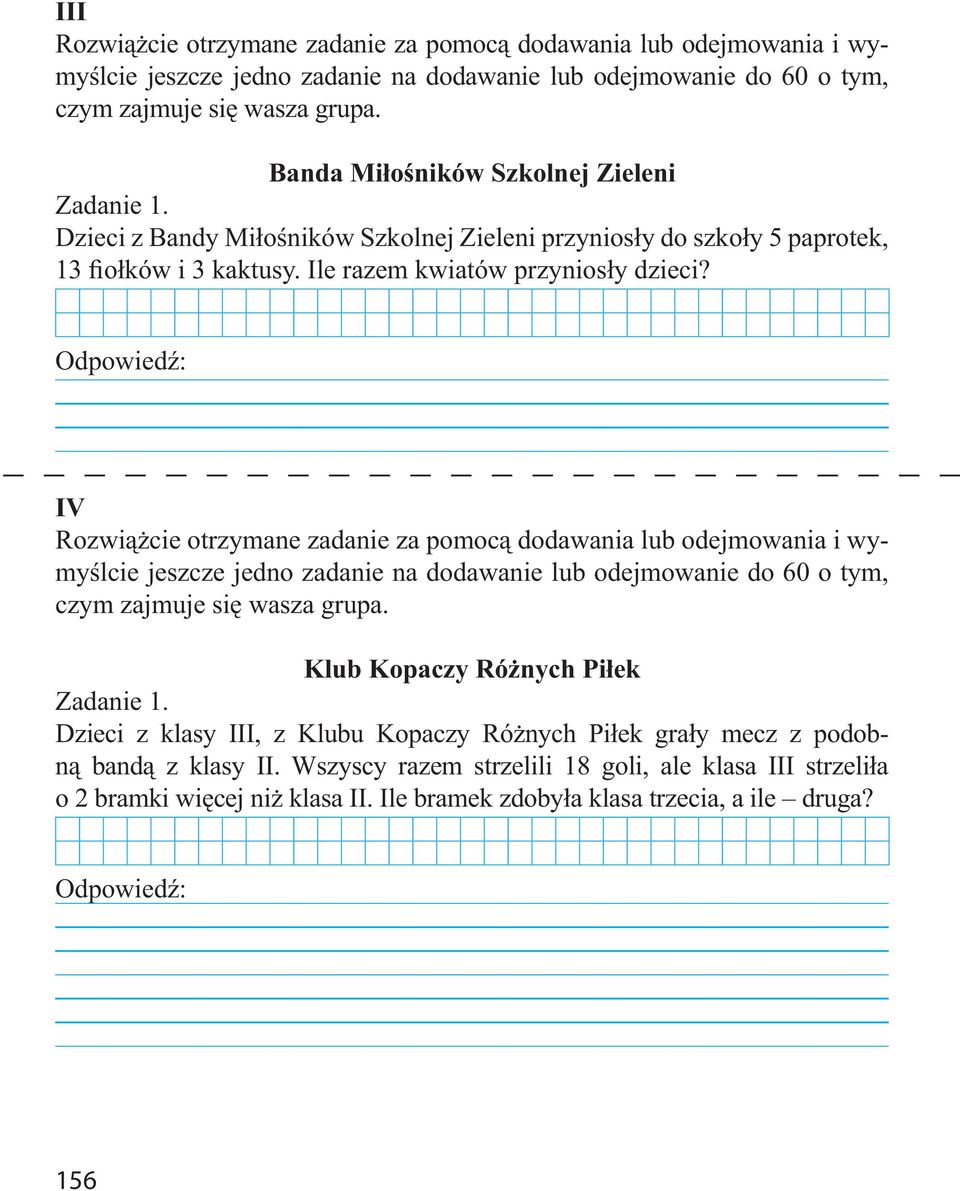 Odpowiedź: IV Rozwiążcie otrzymane zadanie za pomocą dodawania lub odejmowania i wymyślcie jeszcze jedno zadanie na dodawanie lub odejmowanie do 60 o tym, czym zajmuje się wasza grupa.