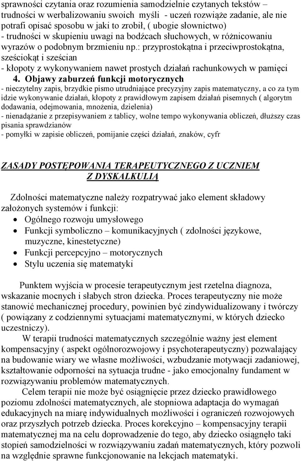 : przyprostokątna i przeciwprostokątna, sześciokąt i sześcian - kłopoty z wykonywaniem nawet prostych działań rachunkowych w pamięci 4.