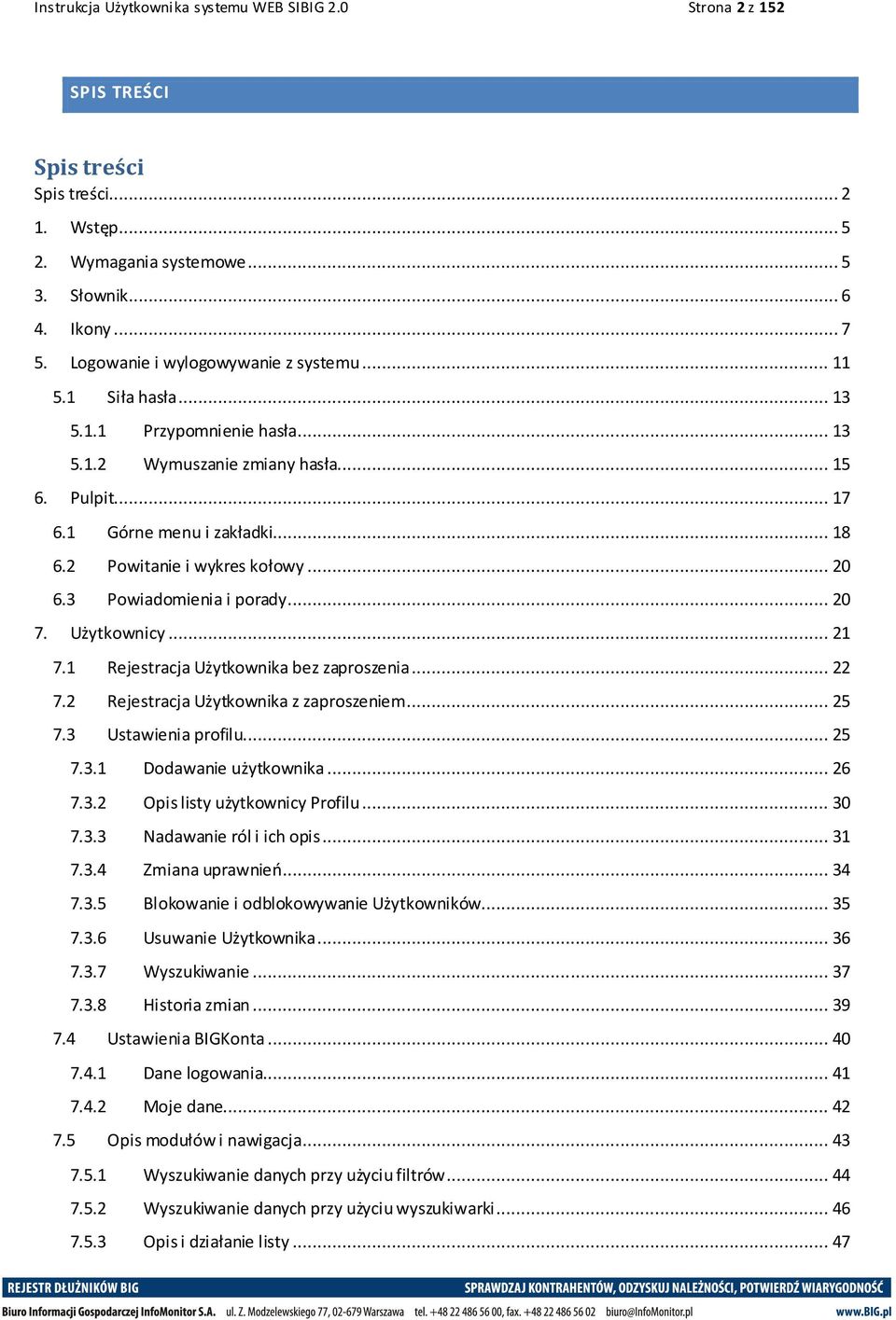 2 Powitanie i wykres kołowy... 20 6.3 Powiadomienia i porady... 20 7. Użytkownicy... 21 7.1 Rejestracja Użytkownika bez zaproszenia... 22 7.2 Rejestracja Użytkownika z zaproszeniem... 25 7.