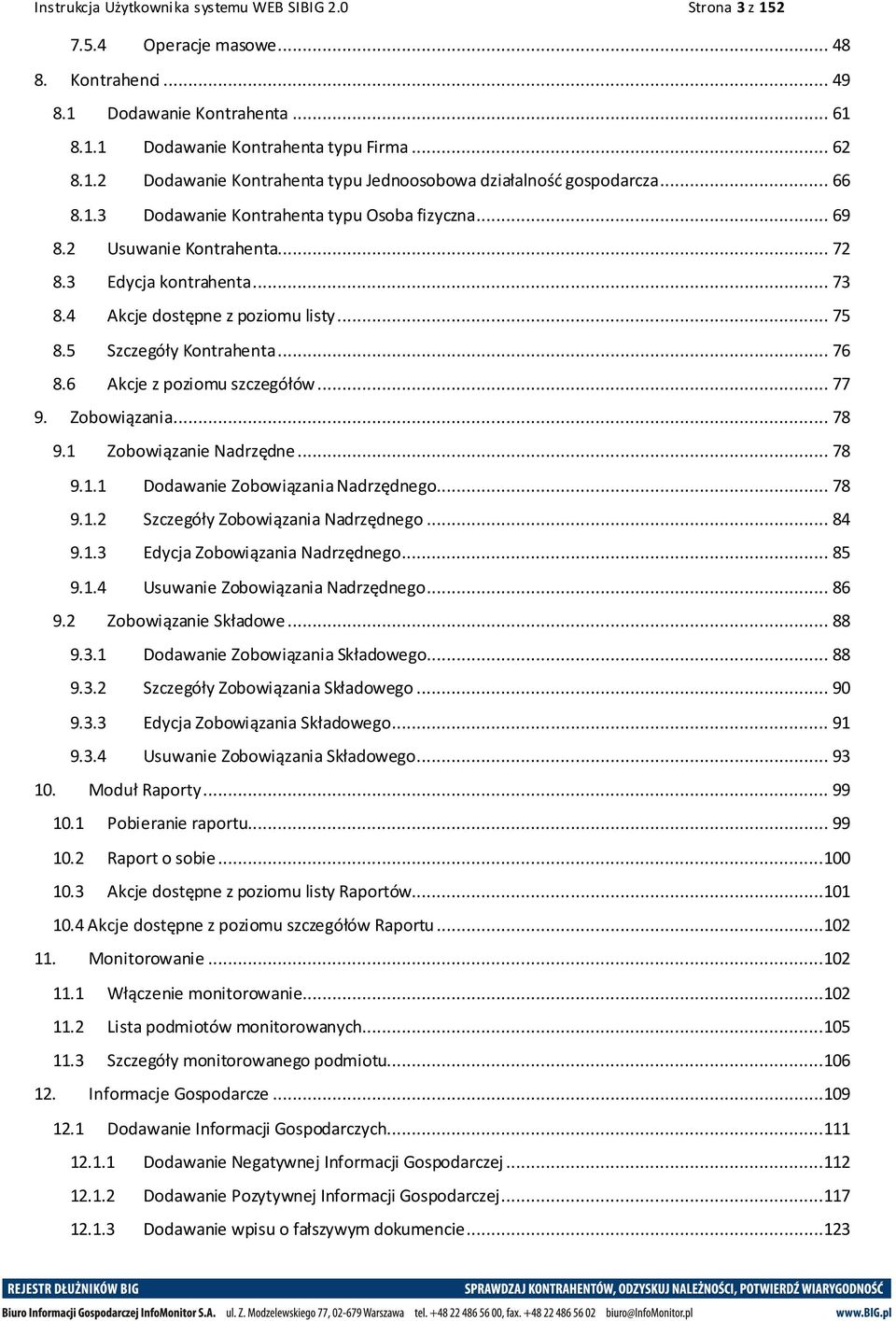 6 Akcje z poziomu szczegółów... 77 9. Zobowiązania... 78 9.1 Zobowiązanie Nadrzędne... 78 9.1.1 Dodawanie Zobowiązania Nadrzędnego... 78 9.1.2 Szczegóły Zobowiązania Nadrzędnego... 84 9.1.3 Edycja Zobowiązania Nadrzędnego.