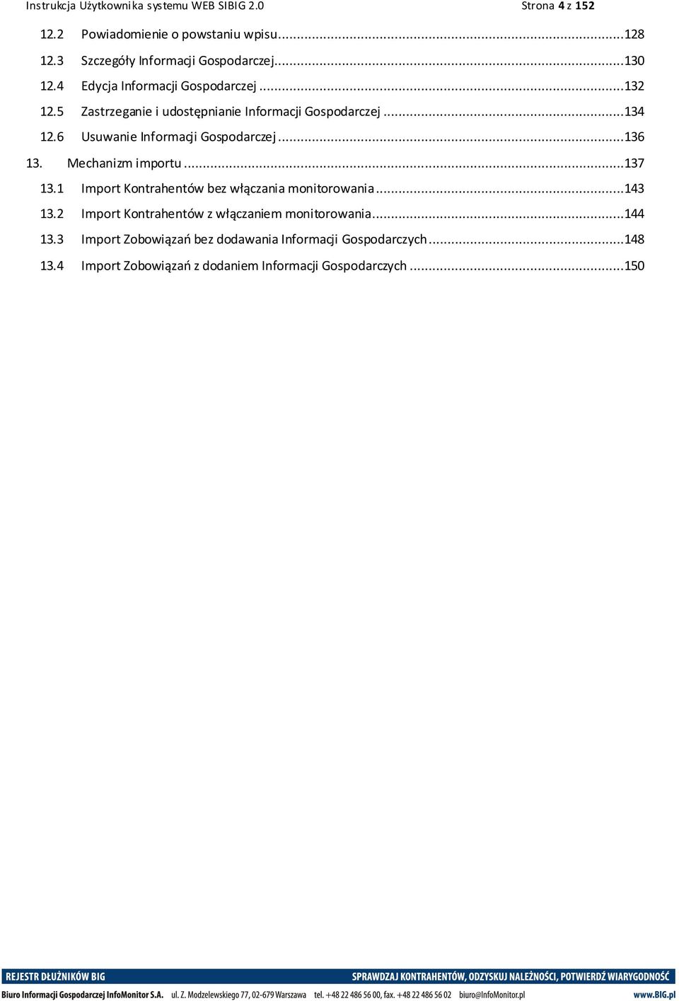 6 Usuwanie Informacji Gospodarczej...136 13. Mechanizm importu...137 13.1 Import Kontrahentów bez włączania monitorowania...143 13.