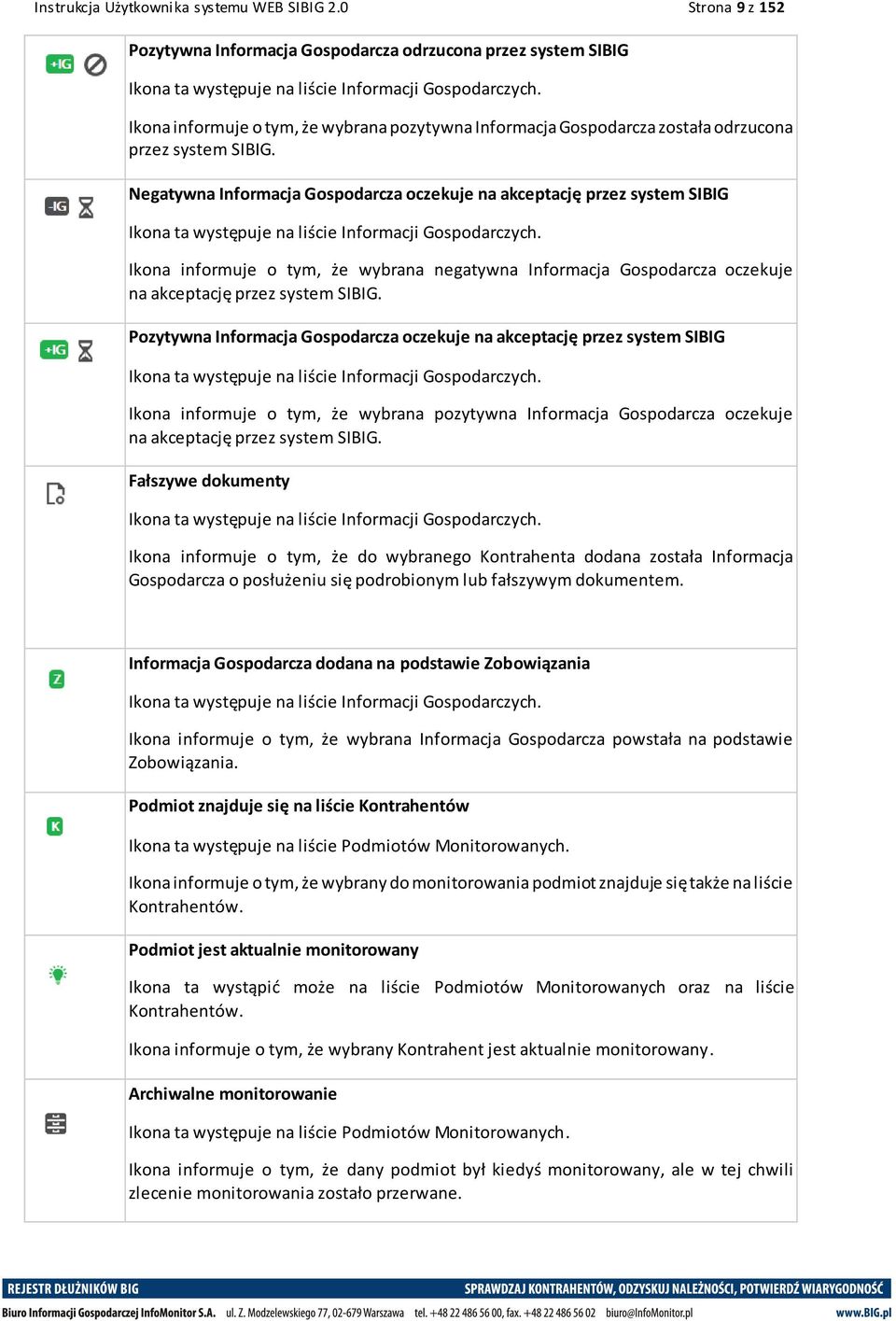 Negatywna Informacja Gospodarcza oczekuje na akceptację przez system SIBIG Ikona ta występuje na liście Informacji Gospodarczych.