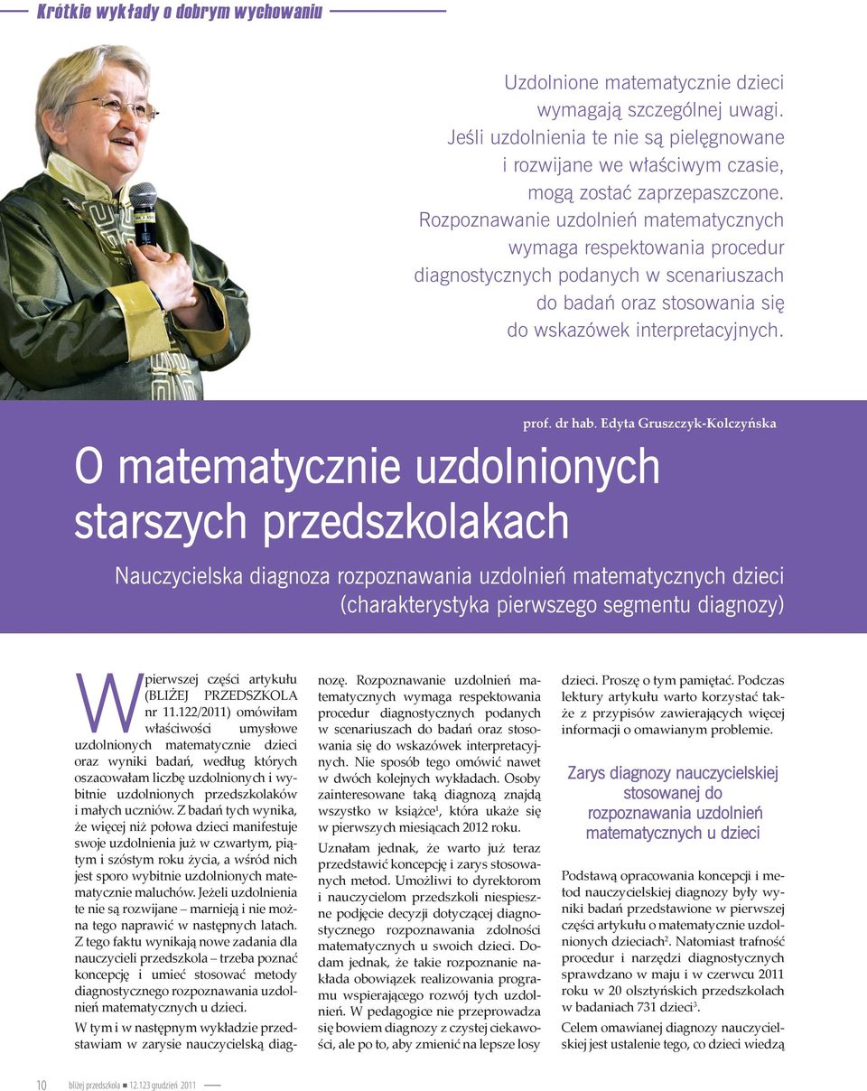 Edyta Gruszczyk-Kolczyńska O matematycznie uzdolnionych starszych przedszkolakach Nauczycielska diagnoza rozpoznawania uzdolnień matematycznych dzieci (charakterystyka pierwszego segmentu diagnozy) W