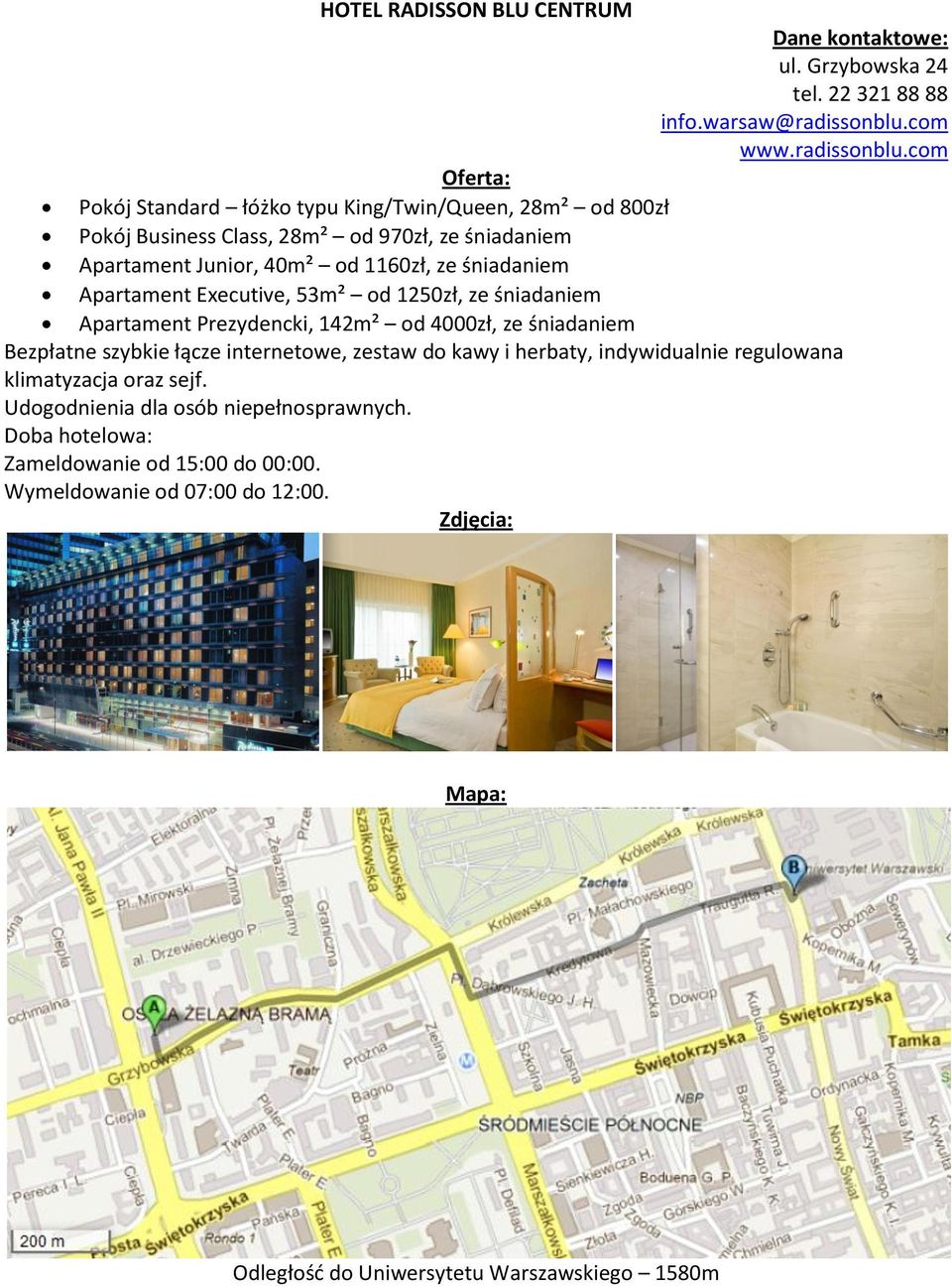 com Pokój Standard łóżko typu King/Twin/Queen, 28m² od 800zł Pokój Business Class, 28m² od 970zł, ze śniadaniem Apartament Junior, 40m² od 1160zł, ze śniadaniem