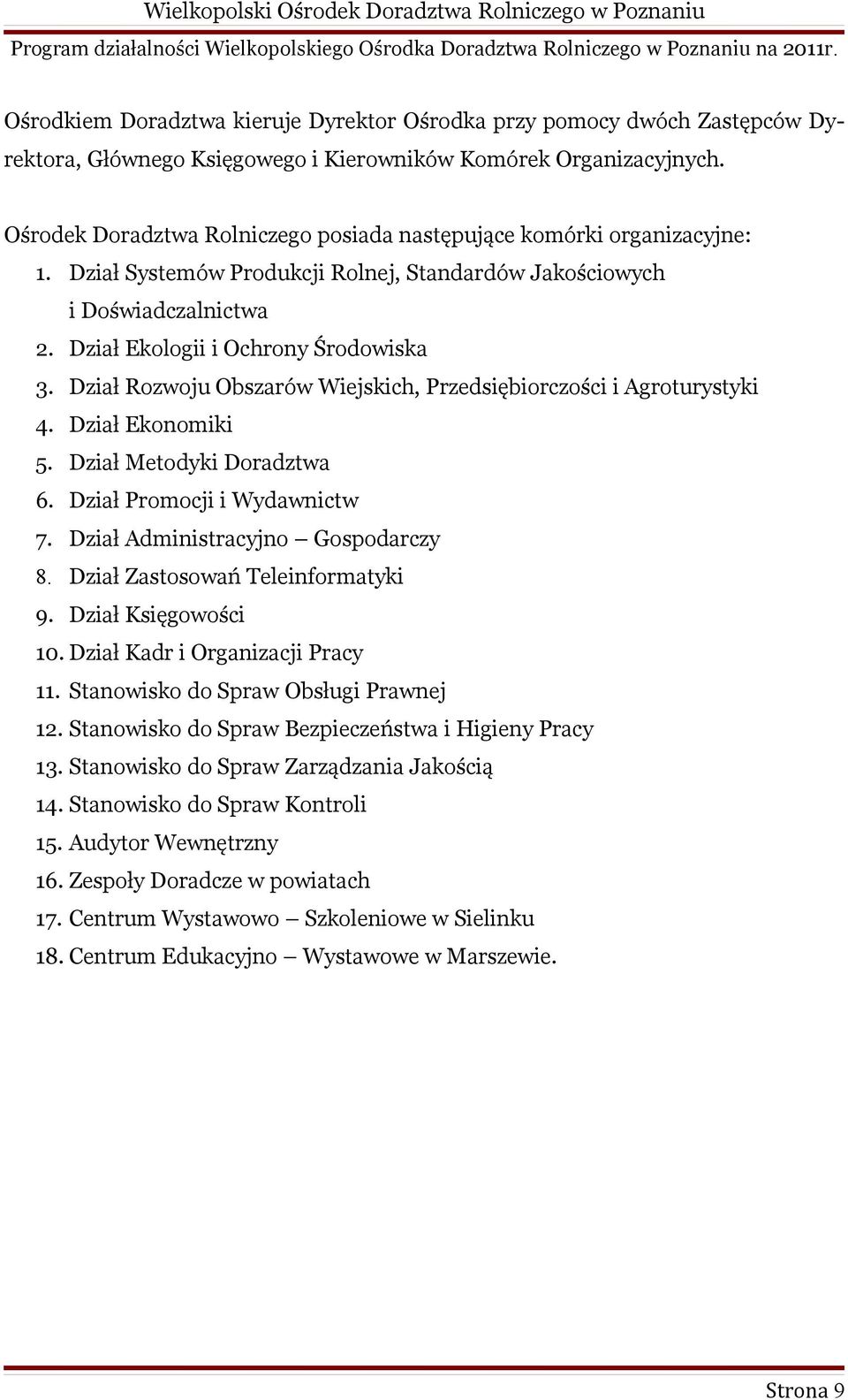 Dział Rozwoju Obszarów Wiejskich, Przedsiębiorczości i Agroturystyki 4. Dział Ekonomiki 5. Dział Metodyki Doradztwa 6. Dział Promocji i Wydawnictw 7. Dział Administracyjno Gospodarczy 8.