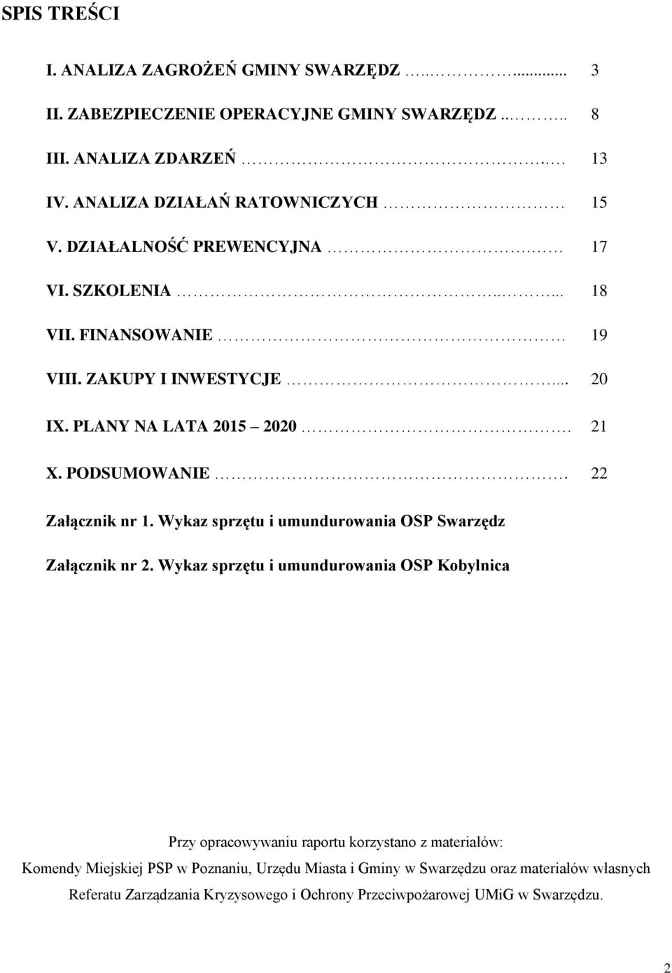 22 Załącznik nr 1. Wykaz sprzętu i umundurowania OSP Swarzędz Załącznik nr 2.