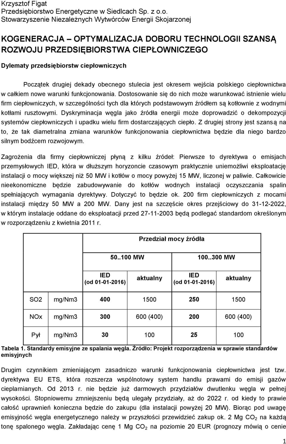 stwo Energetyczne w Siedlcach Sp. z o.o. Stowarzyszenie Niezależnych Wytwórców Energii Skojarzonej KOGENERACJA OPTYMALIZACJA DOBORU TECHNOLOGII SZANSĄ ROZWOJU PRZEDSIĘBIORSTWA CIEPŁOWNICZEGO Dylematy