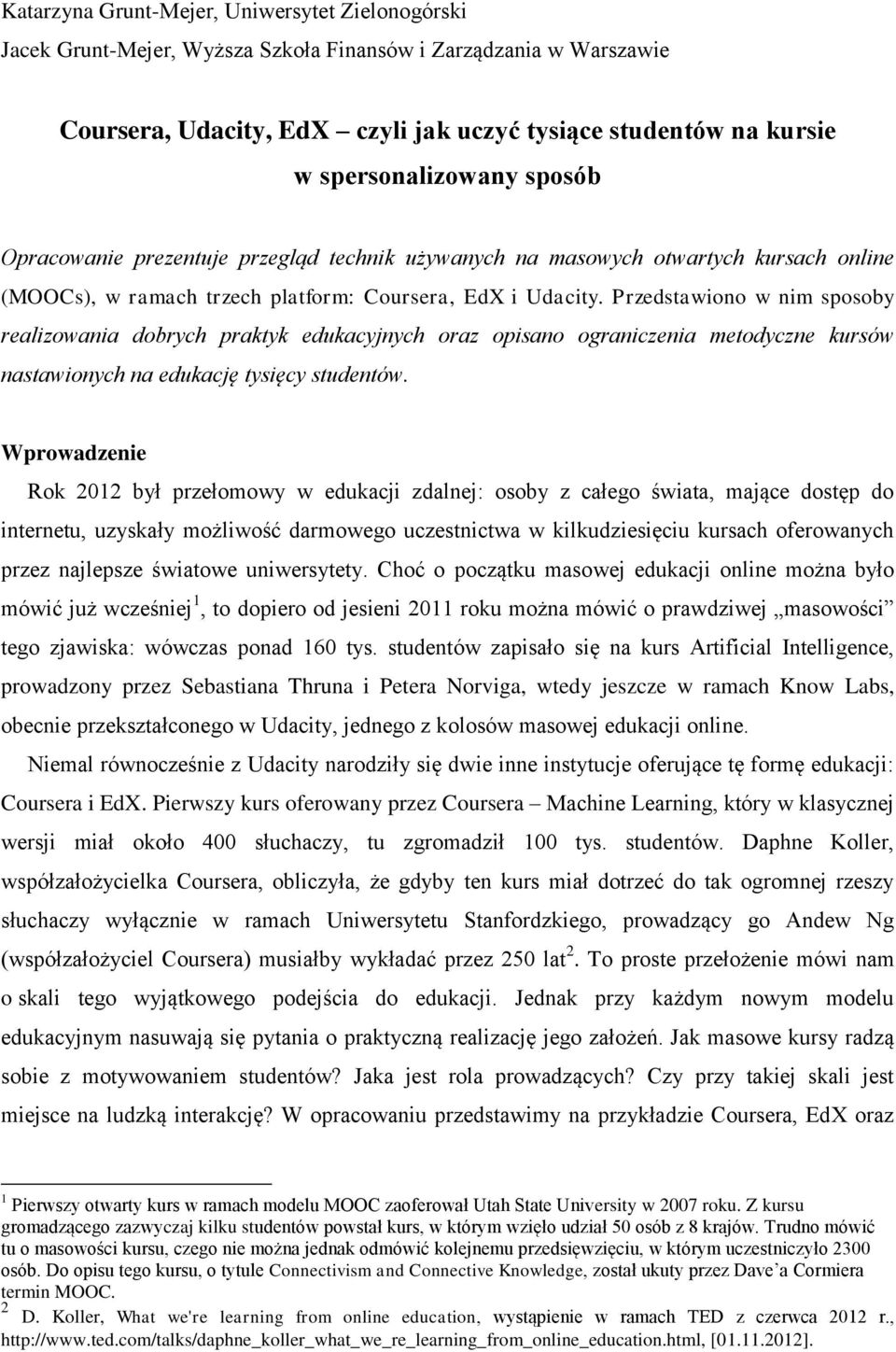 Przedstawiono w nim sposoby realizowania dobrych praktyk edukacyjnych oraz opisano ograniczenia metodyczne kursów nastawionych na edukację tysięcy studentów.