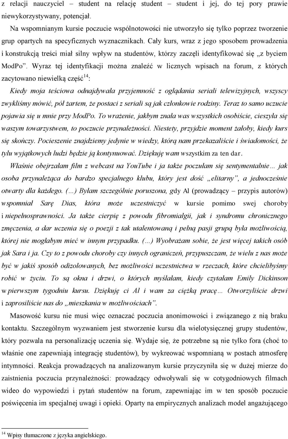 Cały kurs, wraz z jego sposobem prowadzenia i konstrukcją treści miał silny wpływ na studentów, którzy zaczęli identyfikować się z byciem ModPo.