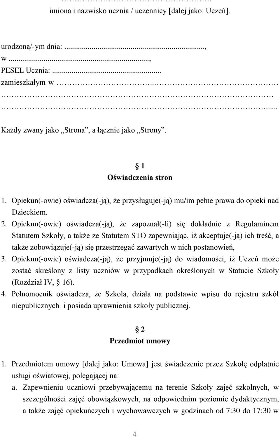 Opiekun(-owie) oświadcza(-ją), że zapoznał(-li) się dokładnie z Regulaminem Statutem Szkoły, a także ze Statutem STO zapewniając, iż akceptuje(-ją) ich treść, a także zobowiązuje(-ją) się