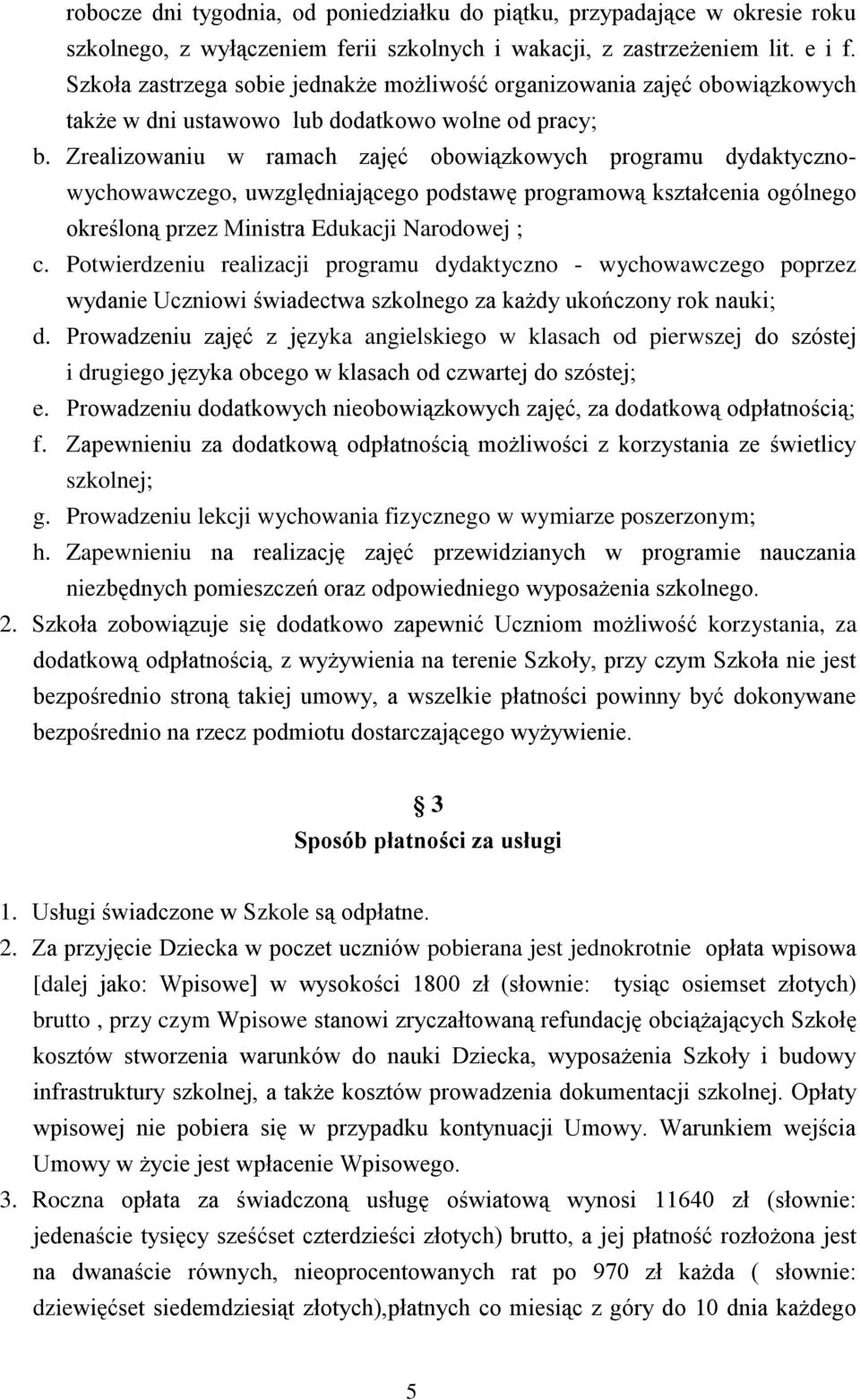 Zrealizowaniu w ramach zajęć obowiązkowych programu dydaktycznowychowawczego, uwzględniającego podstawę programową kształcenia ogólnego określoną przez Ministra Edukacji Narodowej ; c.