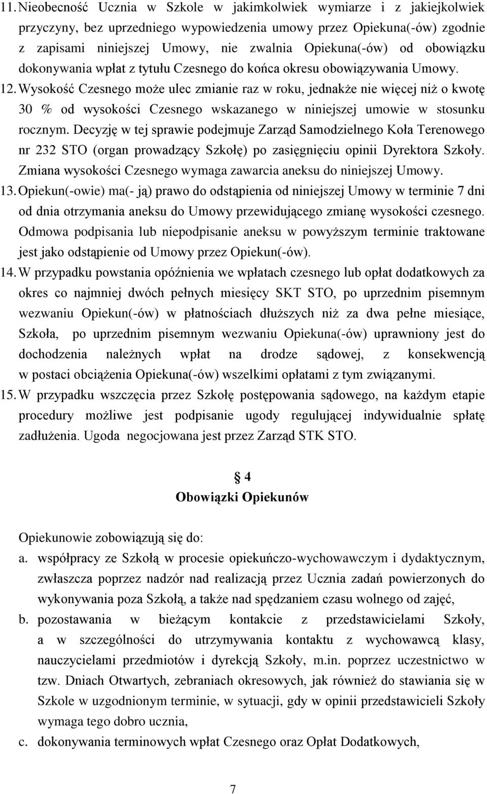 Wysokość Czesnego może ulec zmianie raz w roku, jednakże nie więcej niż o kwotę 30 % od wysokości Czesnego wskazanego w niniejszej umowie w stosunku rocznym.