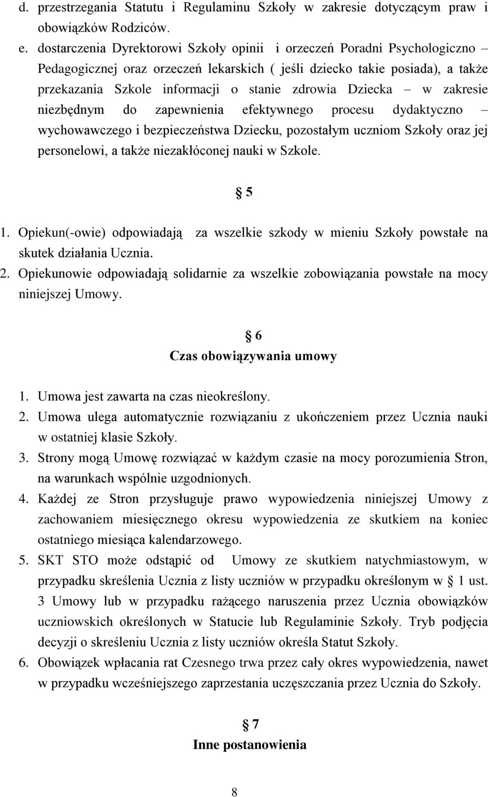 Dziecka w zakresie niezbędnym do zapewnienia efektywnego procesu dydaktyczno wychowawczego i bezpieczeństwa Dziecku, pozostałym uczniom Szkoły oraz jej personelowi, a także niezakłóconej nauki w