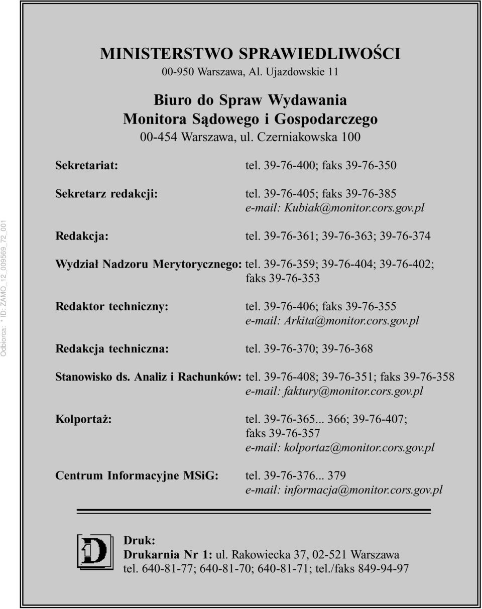 39-76-359; 39-76-404; 39-76-402; faks 39-76-353 Redaktor techniczny: tel. 39-76-406; faks 39-76-355 e-mail: Arkita@monitor.cors.gov.pl Redakcja techniczna: tel. 39-76-370; 39-76-368 Stanowisko ds.