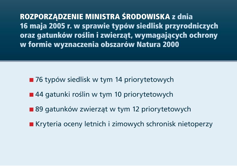 w formie wyznaczenia obszarów Natura 2000 76 typów siedlisk w tym 14 priorytetowych 44 gatunki