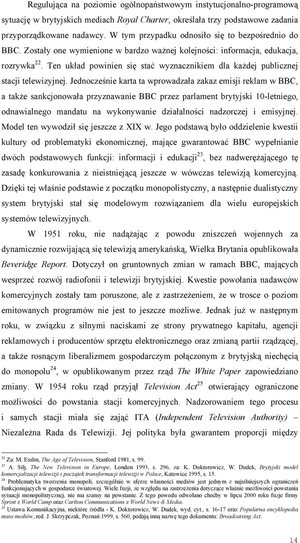 Ten układ powinien się stać wyznacznikiem dla każdej publicznej stacji telewizyjnej.