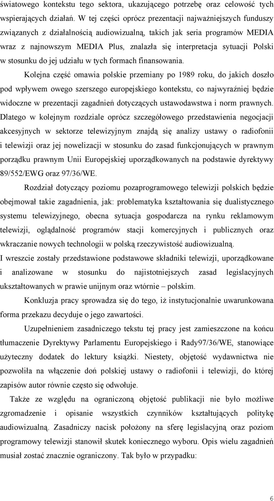 Polski w stosunku do jej udziału w tych formach finansowania.