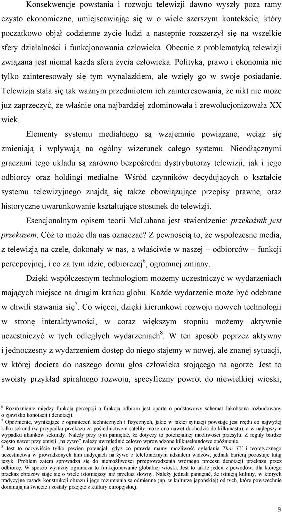 Polityka, prawo i ekonomia nie tylko zainteresowały się tym wynalazkiem, ale wzięły go w swoje posiadanie.