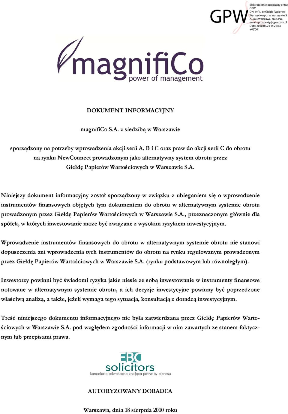 z siedzibą w Warszawie sporządzony na potrzeby wprowadzenia akcji serii A, B i C oraz praw do akcji serii C do obrotu na rynku NewConnect prowadzonym jako alternatywny system obrotu przez Giełdę