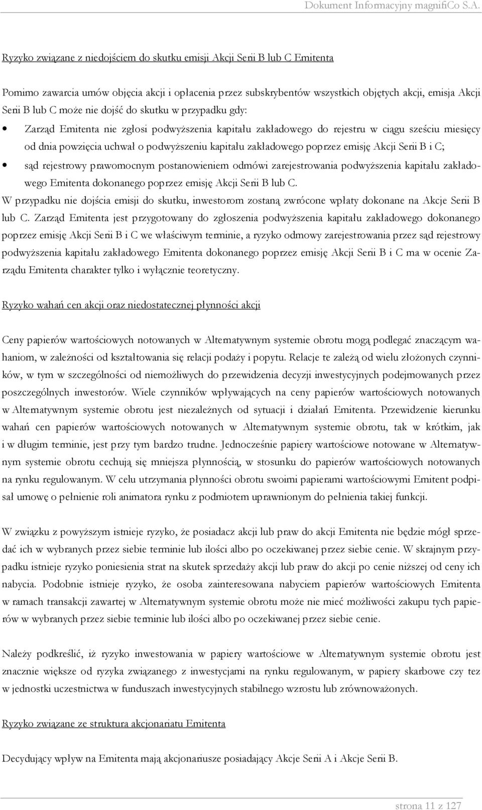 zakładowego poprzez emisję Akcji Serii B i C; sąd rejestrowy prawomocnym postanowieniem odmówi zarejestrowania podwyŝszenia kapitału zakładowego Emitenta dokonanego poprzez emisję Akcji Serii B lub C.