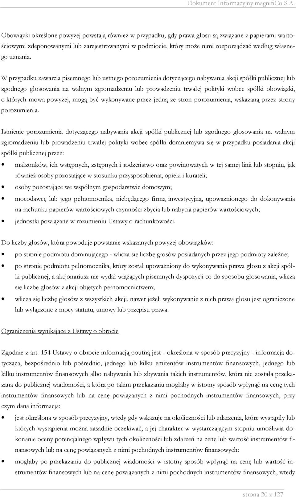 W przypadku zawarcia pisemnego lub ustnego porozumienia dotyczącego nabywania akcji spółki publicznej lub zgodnego głosowania na walnym zgromadzeniu lub prowadzeniu trwałej polityki wobec spółki