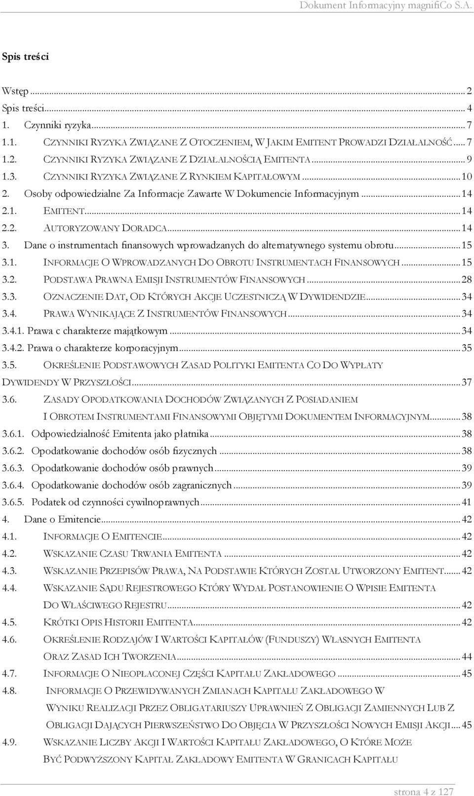 Dane o instrumentach finansowych wprowadzanych do alternatywnego systemu obrotu...15 3.1. INFORMACJE O WPROWADZANYCH DO OBROTU INSTRUMENTACH FINANSOWYCH...15 3.2.