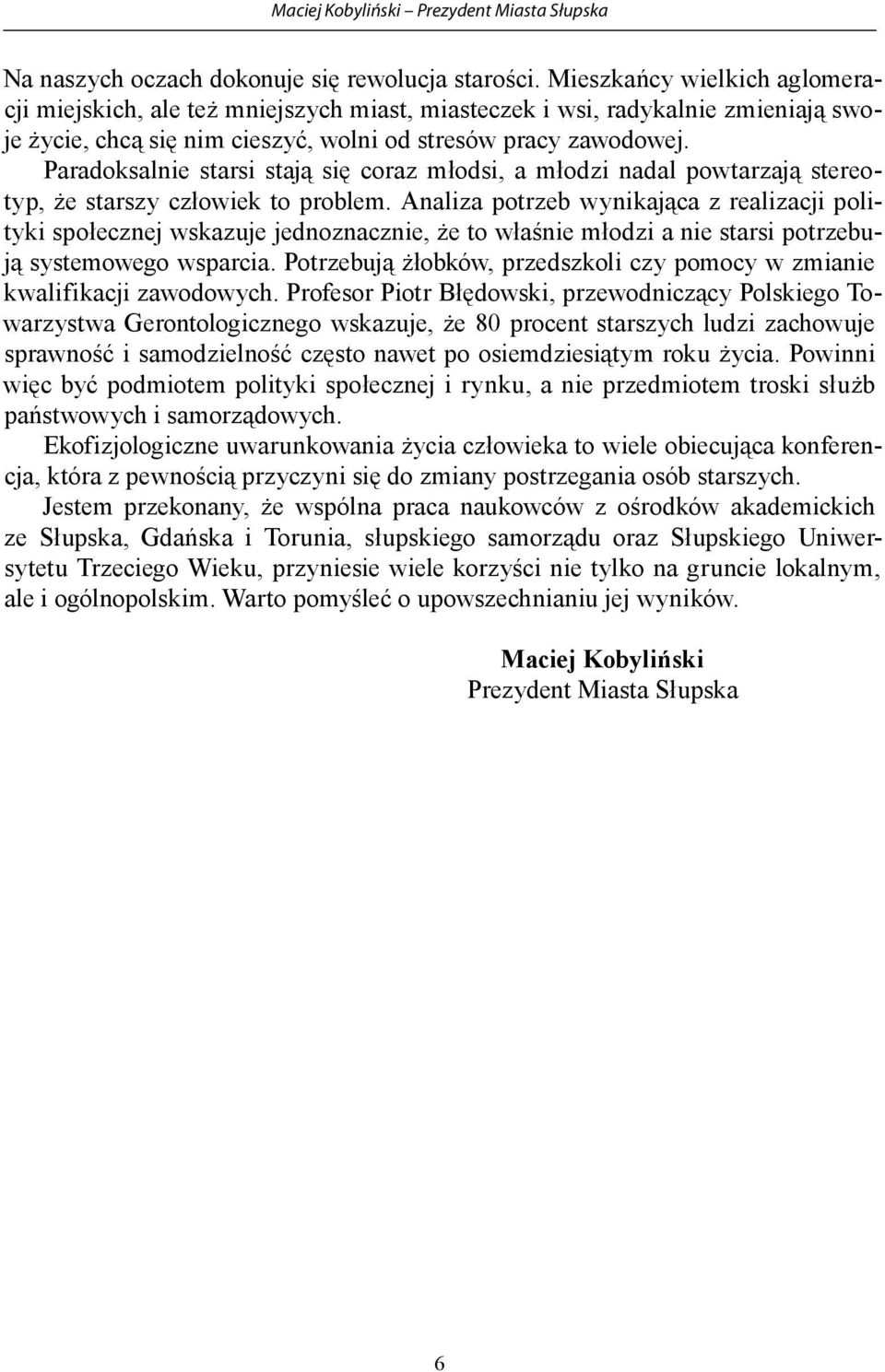 Paradoksalnie starsi stają się coraz młodsi, a młodzi nadal powtarzają stereotyp, że starszy człowiek to problem.