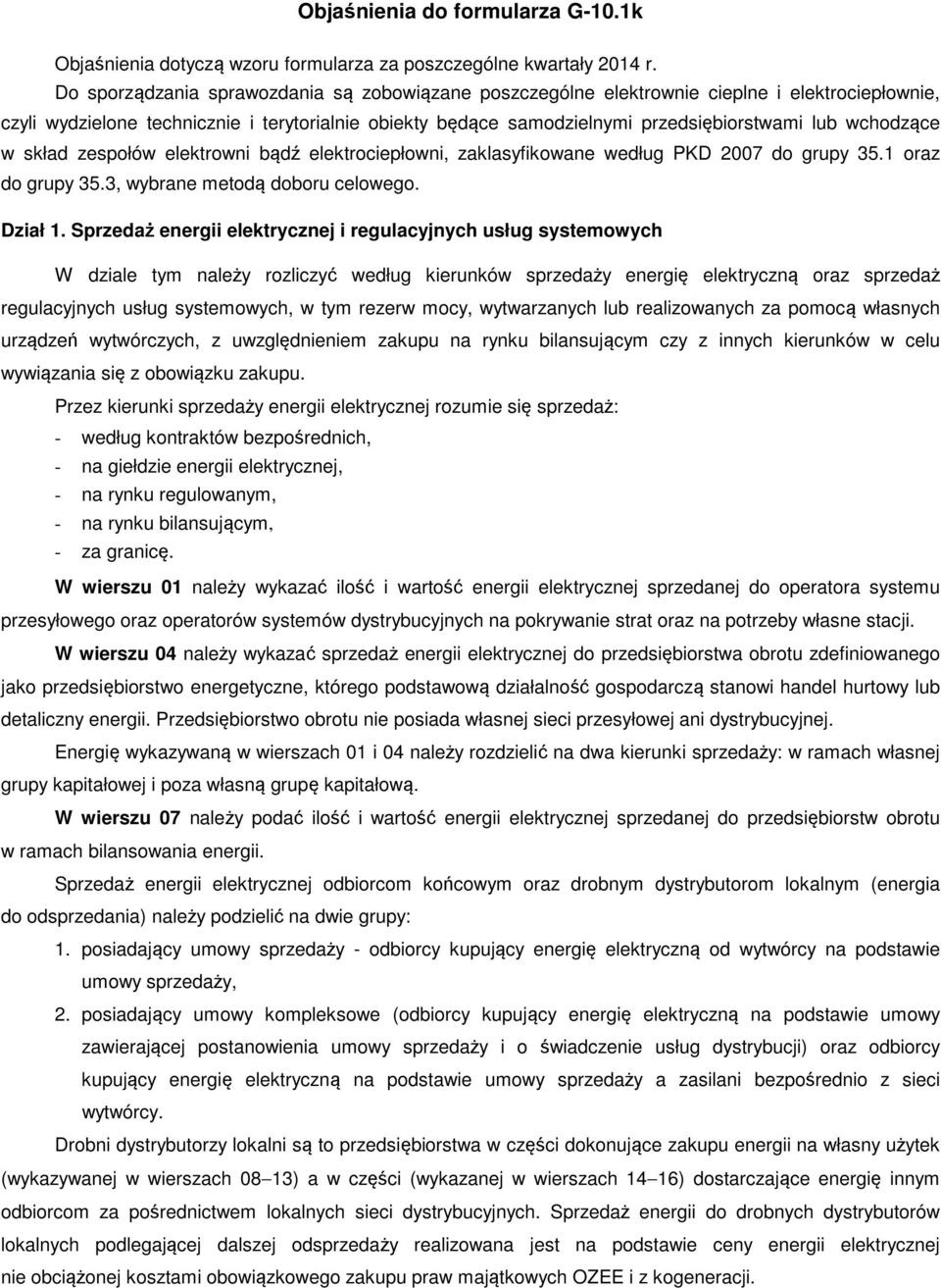 wchodzące w skład zespołów elektrowni bądź elektrociepłowni, zaklasyfikowane według PKD 2007 do grupy 35.1 oraz do grupy 35.3, wybrane metodą doboru celowego. Dział 1.