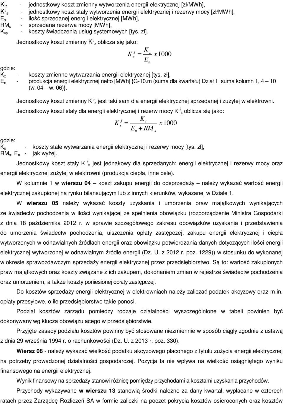 j Jednostkowy koszt zmienny K z oblicza się jako: K j z = K E z n x 1000 K z - koszty zmienne wytwarzania energii elektrycznej [tys. zł], E n - produkcja energii elektrycznej netto [MWh] {G-10.