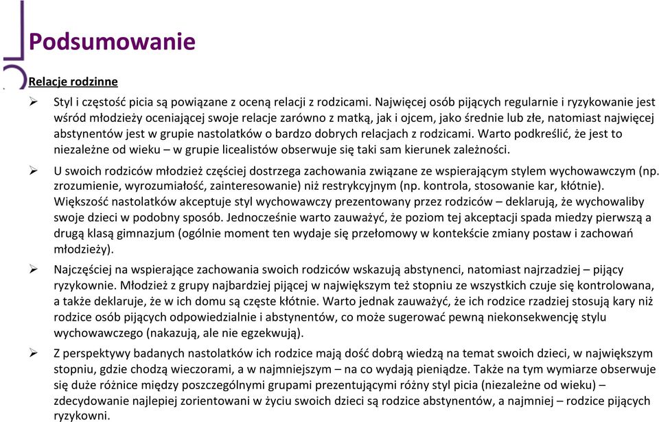 nastolatków o bardzo dobrych relacjach z rodzicami. Warto podkreślić, że jest to niezależne od wieku w grupie licealistów obserwuje się taki sam kierunek zależności.