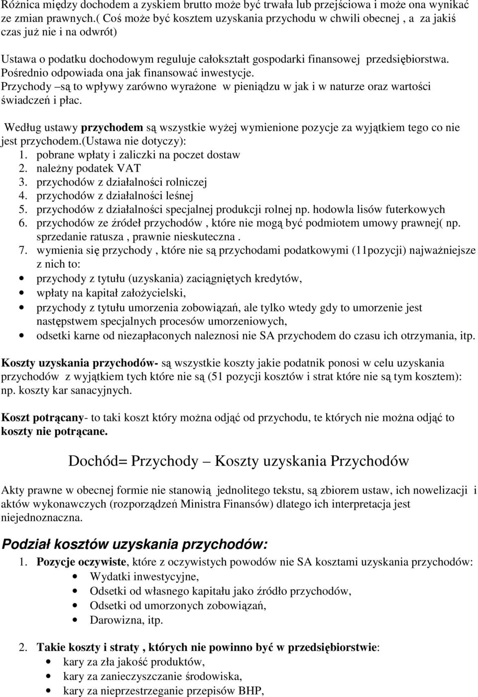 Pośrednio odpowiada ona jak finansować inwestycje. Przychody są to wpływy zarówno wyraŝone w pieniądzu w jak i w naturze oraz wartości świadczeń i płac.