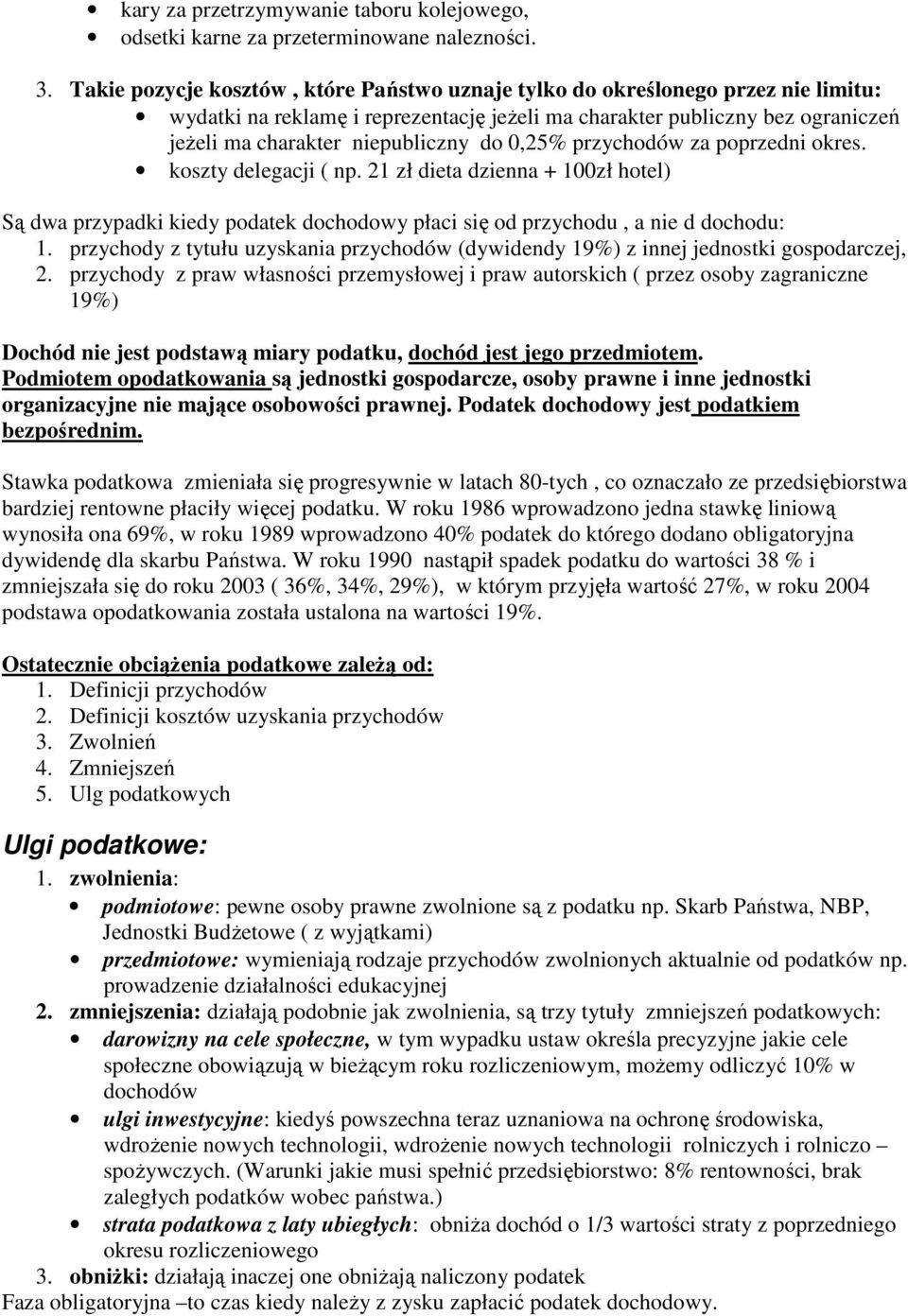 0,25% przychodów za poprzedni okres. koszty delegacji ( np. 21 zł dieta dzienna + 100zł hotel) Są dwa przypadki kiedy podatek dochodowy płaci się od przychodu, a nie d dochodu: 1.