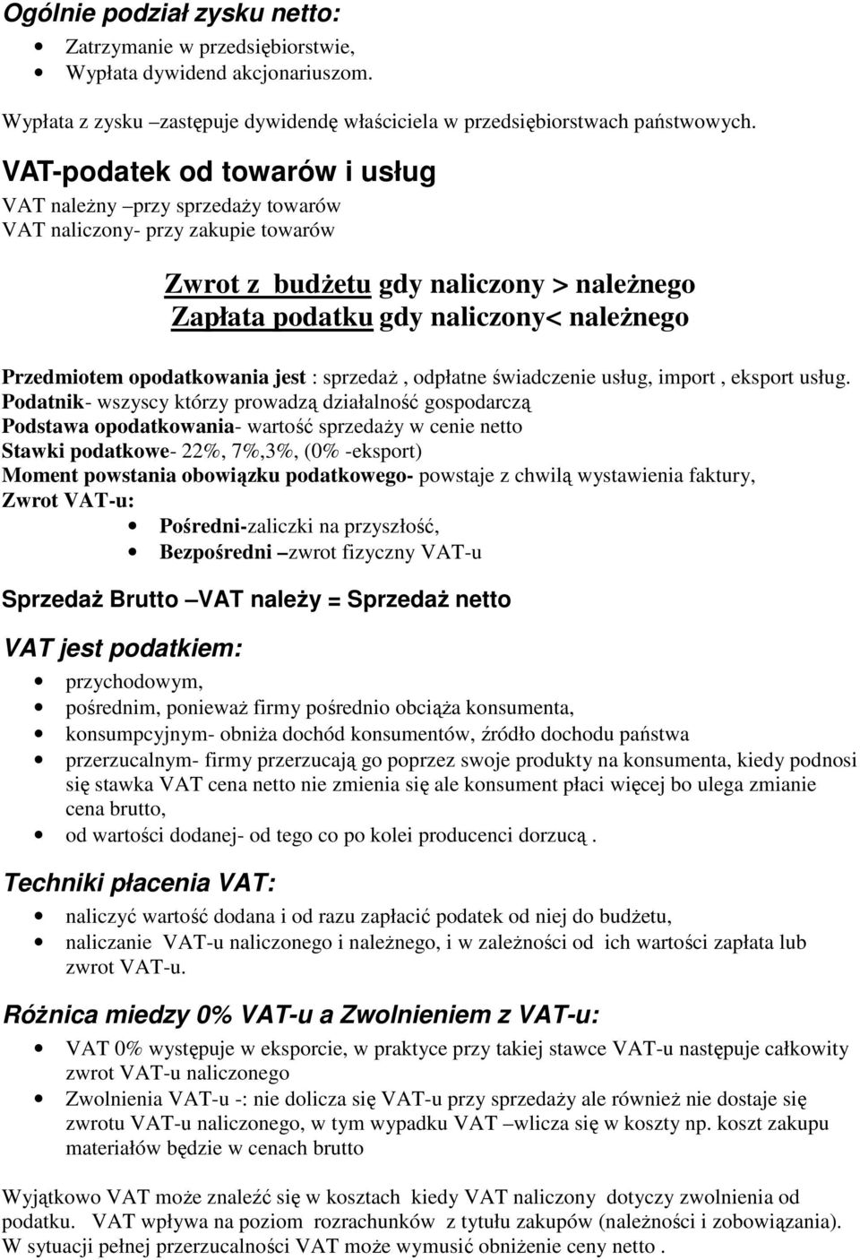 opodatkowania jest : sprzedaŝ, odpłatne świadczenie usług, import, eksport usług.