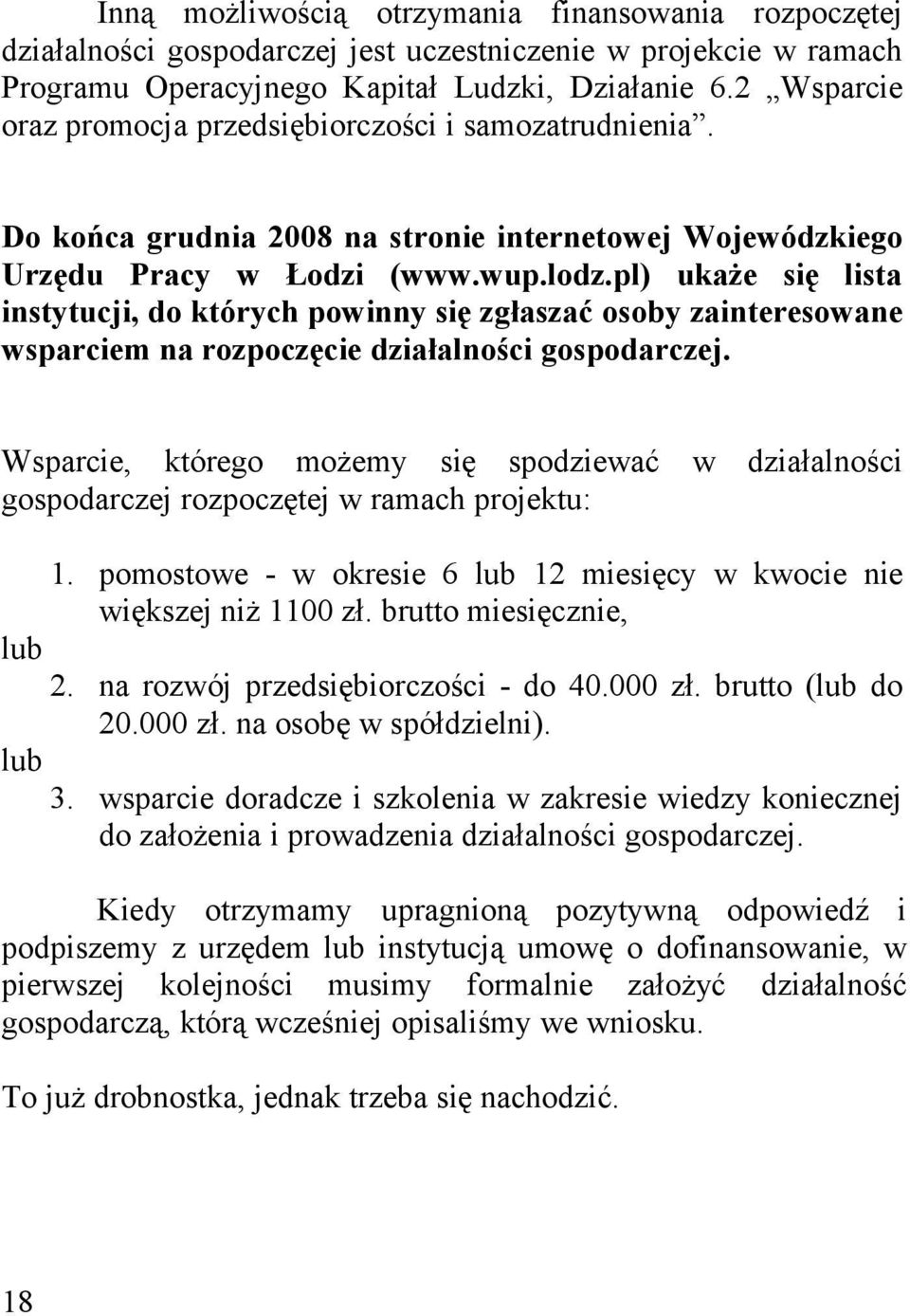 pl) ukaże się lista instytucji, do których powinny się zgłaszać osoby zainteresowane wsparciem na rozpoczęcie działalności gospodarczej.