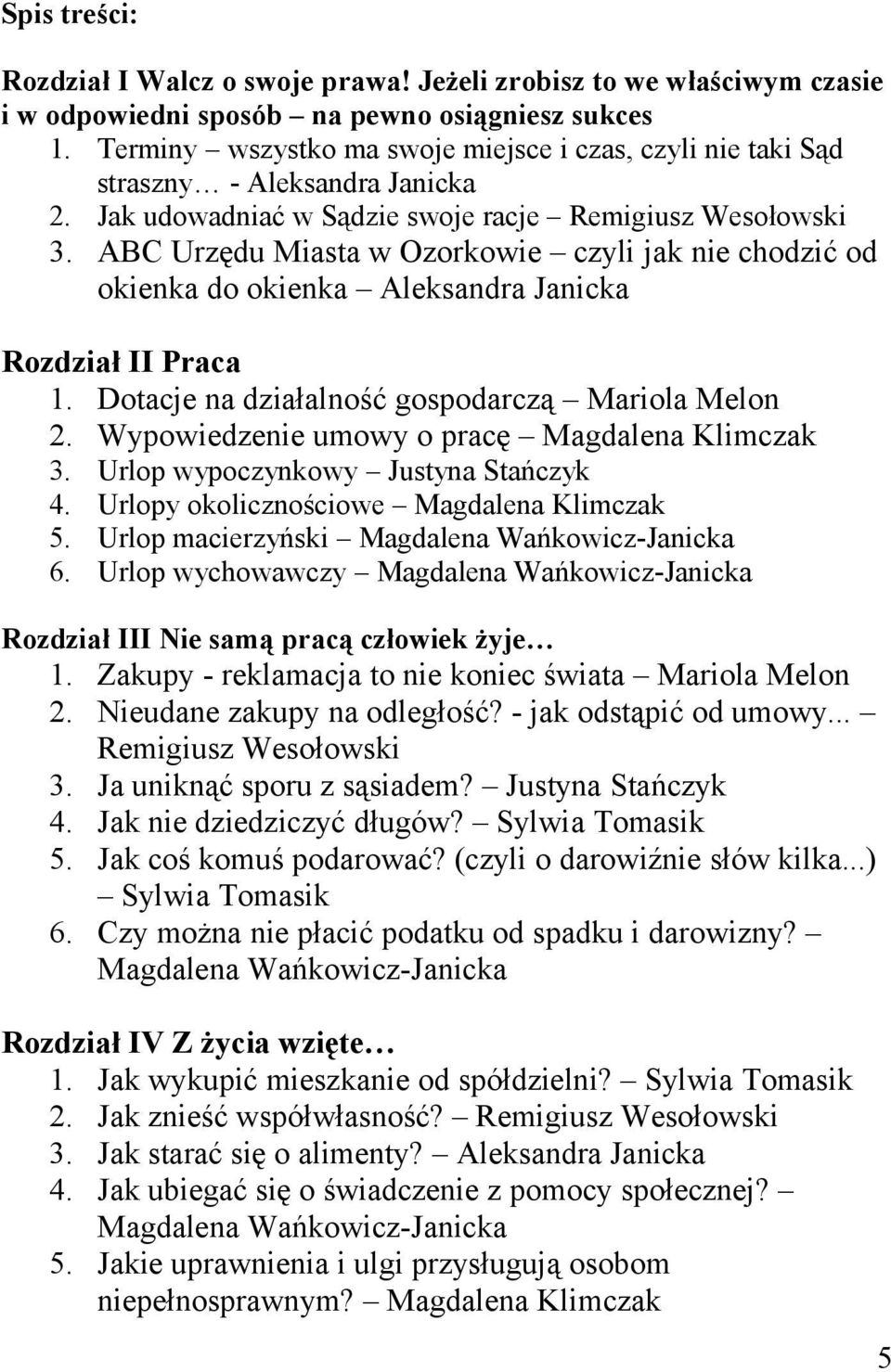 ABC Urzędu Miasta w Ozorkowie czyli jak nie chodzić od okienka do okienka Aleksandra Janicka Rozdział II Praca 1. Dotacje na działalność gospodarczą Mariola Melon 2.